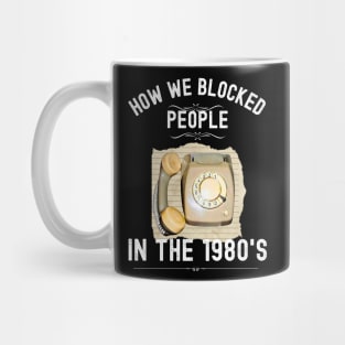 How we Blocked People in the 1980s Mug
